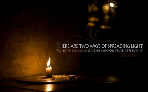 There are two ways of spreading light: to be the candle or the mirror that reflects it
